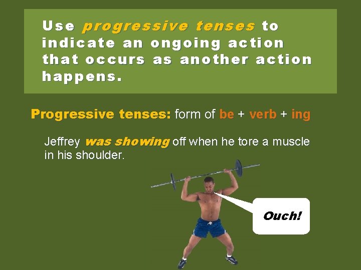 Use progressive tenses to indicate an ongoing action that occurs as another action happens.