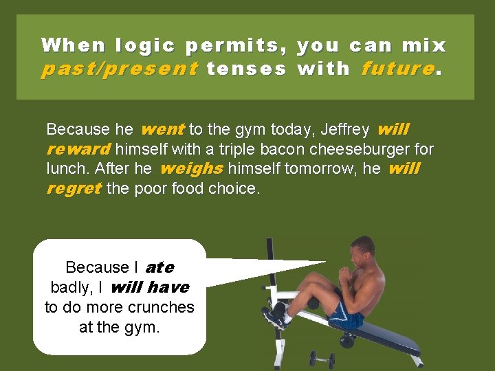 When logic permits, you can mix past/present tenses with future. Because he went to