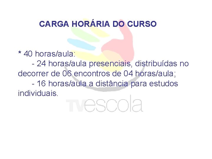 CARGA HORÁRIA DO CURSO * 40 horas/aula: - 24 horas/aula presenciais, distribuídas no decorrer