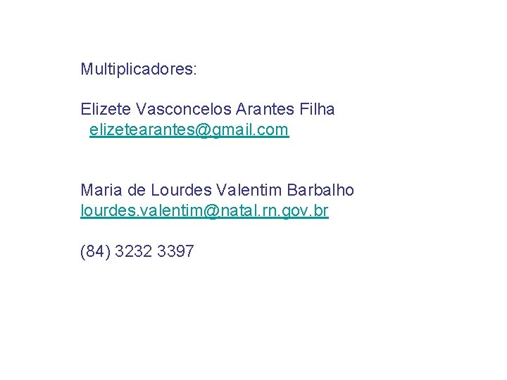 Multiplicadores: Elizete Vasconcelos Arantes Filha elizetearantes@gmail. com Maria de Lourdes Valentim Barbalho lourdes. valentim@natal.