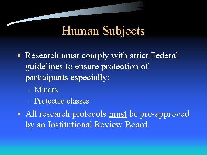 Human Subjects • Research must comply with strict Federal guidelines to ensure protection of