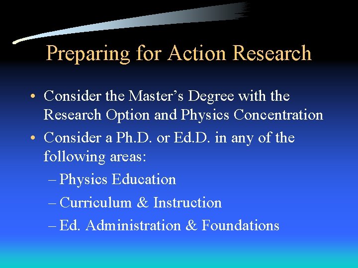 Preparing for Action Research • Consider the Master’s Degree with the Research Option and