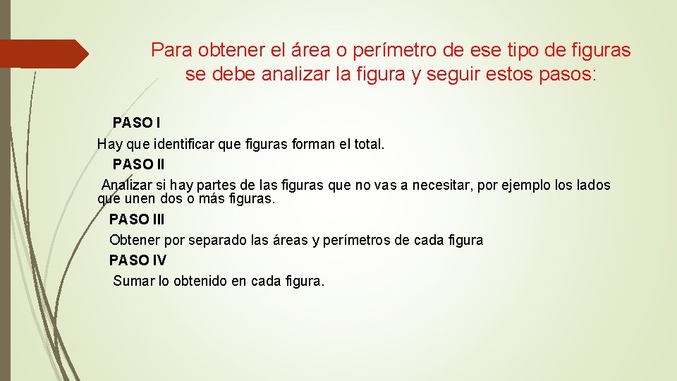 Para obtener el área o perímetro de ese tipo de figuras se debe analizar