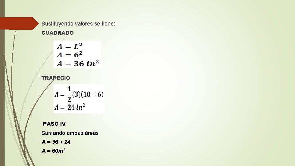  Sustituyendo valores se tiene: CUADRADO TRAPECIO PASO IV Sumando ambas áreas A =