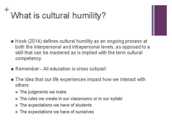 + What is cultural humility? n Hook (2014) defines cultural humility as an ongoing