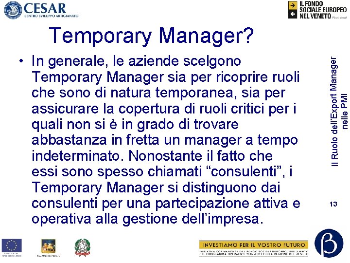  • In generale, le aziende scelgono Temporary Manager sia per ricoprire ruoli che