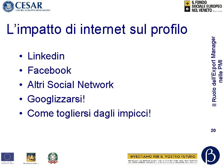  • • • Linkedin Facebook Altri Social Network Googlizzarsi! Come togliersi dagli impicci!