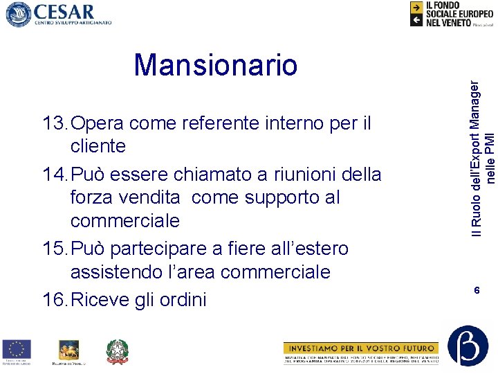 13. Opera come referente interno per il cliente 14. Può essere chiamato a riunioni