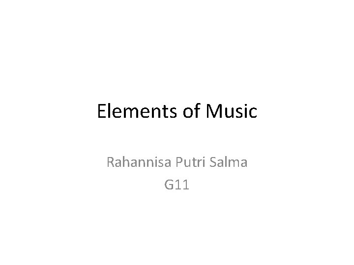 Elements of Music Rahannisa Putri Salma G 11 