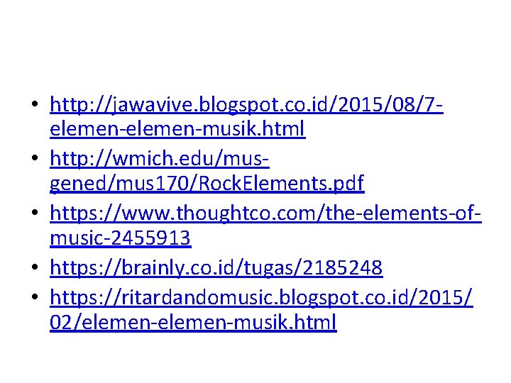  • http: //jawavive. blogspot. co. id/2015/08/7 elemen-musik. html • http: //wmich. edu/musgened/mus 170/Rock.