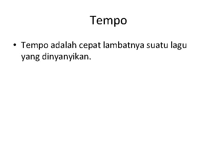 Tempo • Tempo adalah cepat lambatnya suatu lagu yang dinyanyikan. 