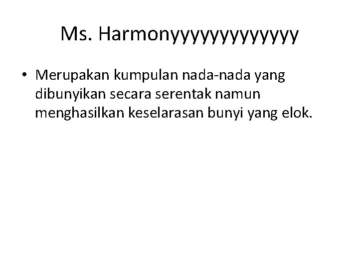 Ms. Harmonyyyyyyy • Merupakan kumpulan nada-nada yang dibunyikan secara serentak namun menghasilkan keselarasan bunyi