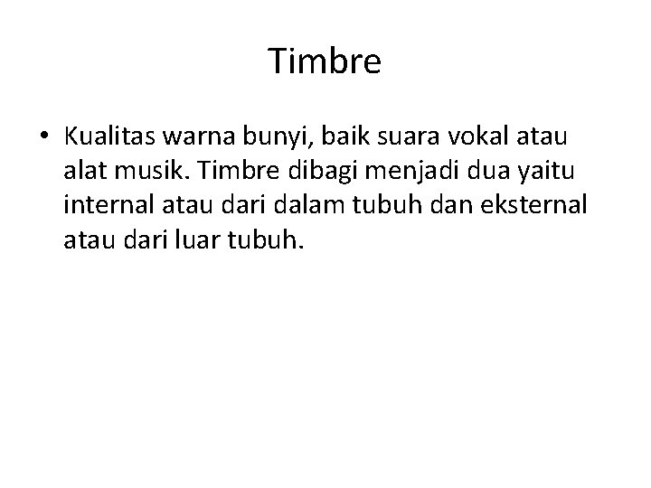 Timbre • Kualitas warna bunyi, baik suara vokal atau alat musik. Timbre dibagi menjadi