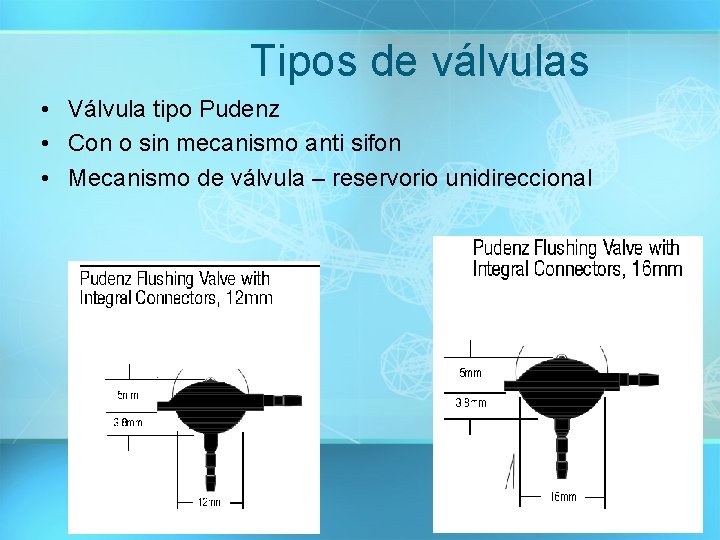 Tipos de válvulas • Válvula tipo Pudenz • Con o sin mecanismo anti sifon