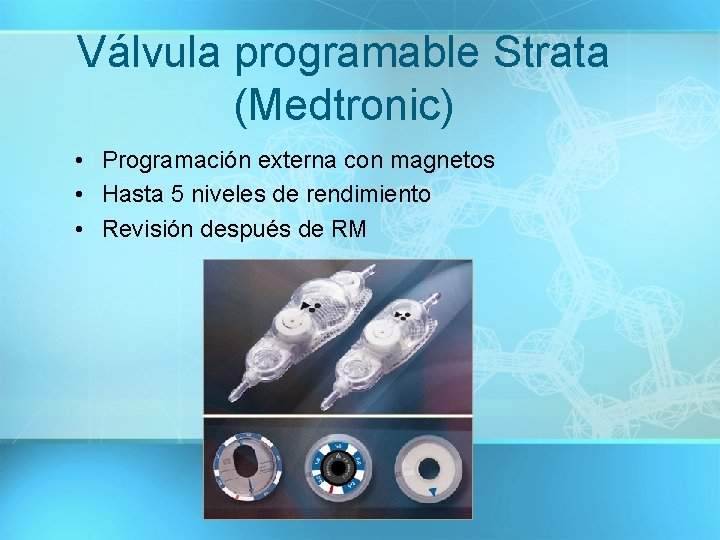 Válvula programable Strata (Medtronic) • Programación externa con magnetos • Hasta 5 niveles de