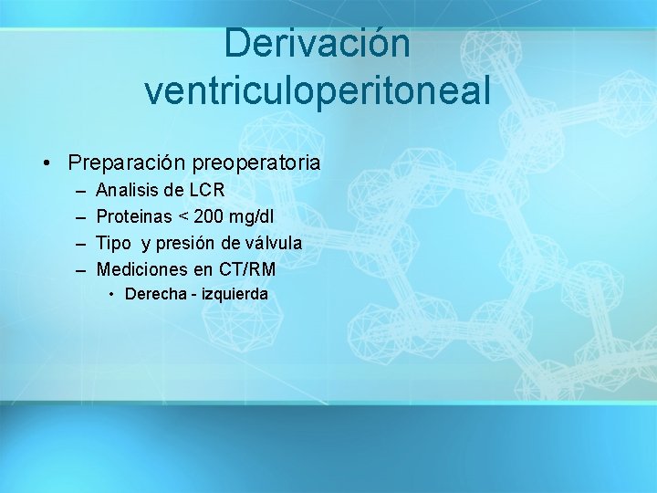 Derivación ventriculoperitoneal • Preparación preoperatoria – – Analisis de LCR Proteinas < 200 mg/dl