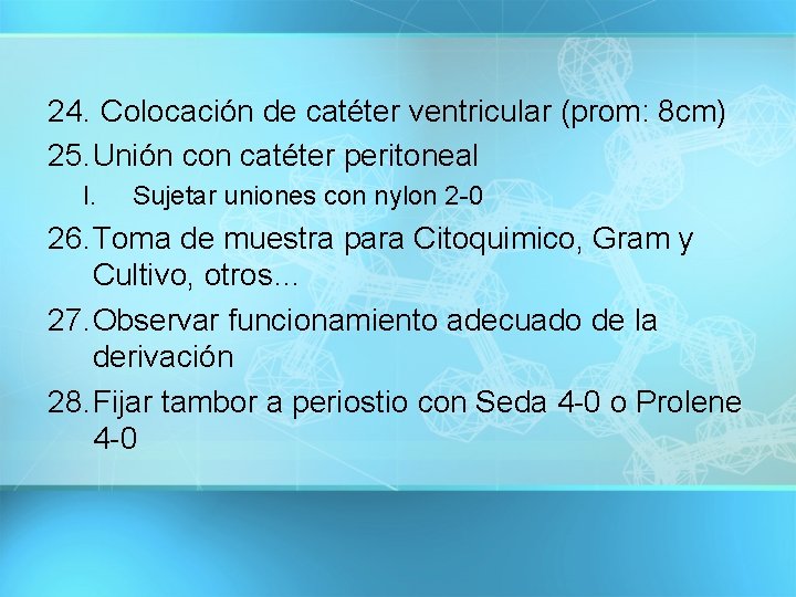 24. Colocación de catéter ventricular (prom: 8 cm) 25. Unión con catéter peritoneal I.