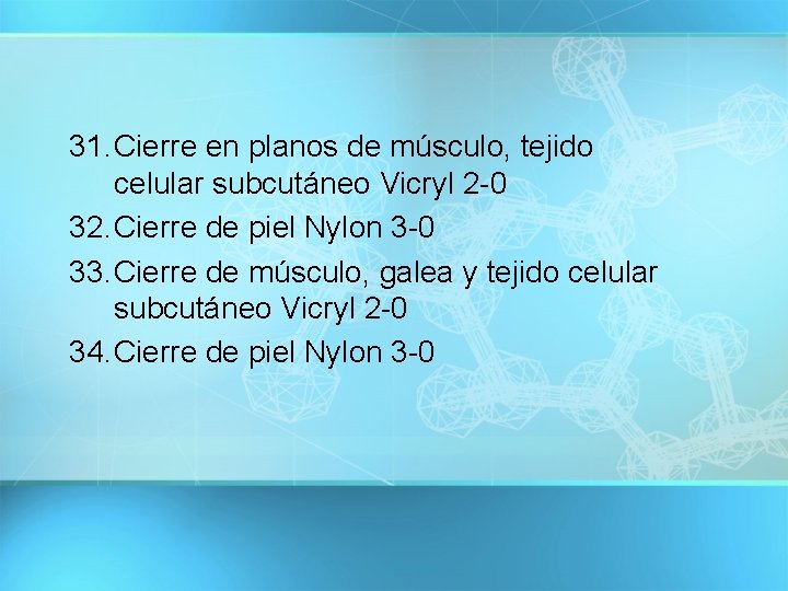 31. Cierre en planos de músculo, tejido celular subcutáneo Vicryl 2 -0 32. Cierre