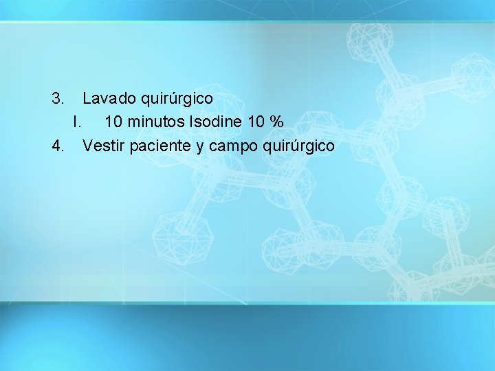 3. Lavado quirúrgico I. 10 minutos Isodine 10 % 4. Vestir paciente y campo