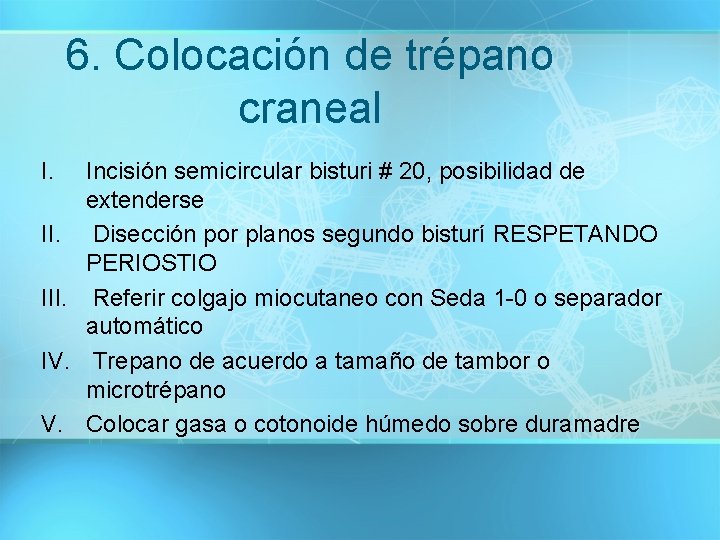 6. Colocación de trépano craneal I. Incisión semicircular bisturi # 20, posibilidad de extenderse