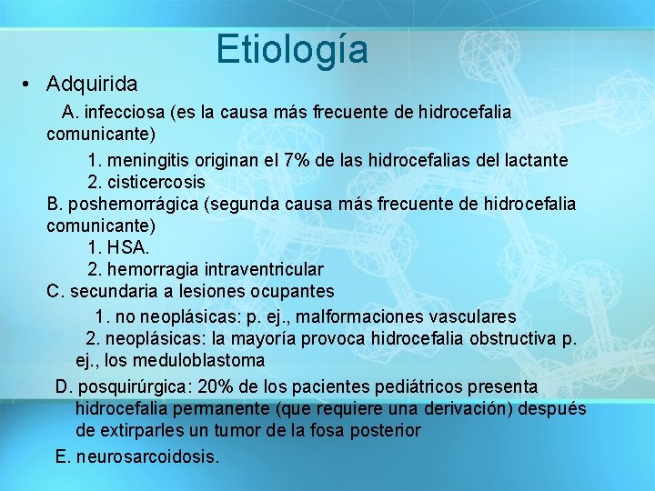 Etiología • Adquirida A. infecciosa (es la causa más frecuente de hidrocefalia comunicante) 1.