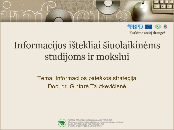 Tema: Informacijos paieškos strategija Doc. dr. Gintarė Tautkevičienė 