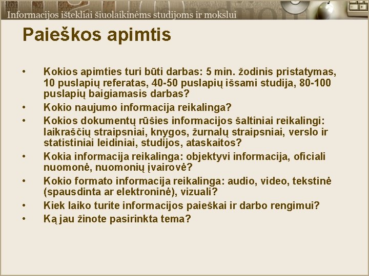 Paieškos apimtis • • Kokios apimties turi būti darbas: 5 min. žodinis pristatymas, 10