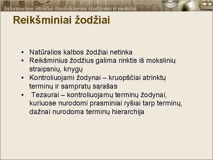 Reikšminiai žodžiai • Natūralios kalbos žodžiai netinka • Reikšminius žodžius galima rinktis iš mokslinių