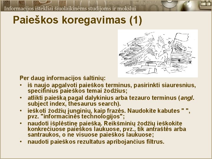 Paieškos koregavimas (1) Per daug informacijos šaltinių: • iš naujo apgalvoti paieškos terminus, pasirinkti