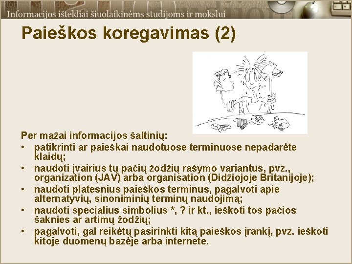 Paieškos koregavimas (2) Per mažai informacijos šaltinių: • patikrinti ar paieškai naudotuose terminuose nepadarėte