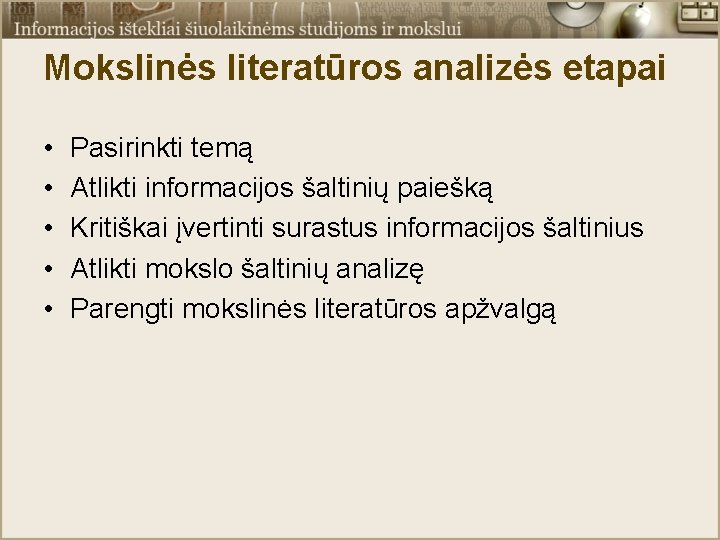 Mokslinės literatūros analizės etapai • • • Pasirinkti temą Atlikti informacijos šaltinių paiešką Kritiškai