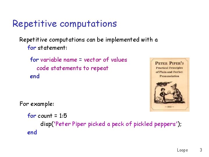 Repetitive computations can be implemented with a for statement: for variable name = vector