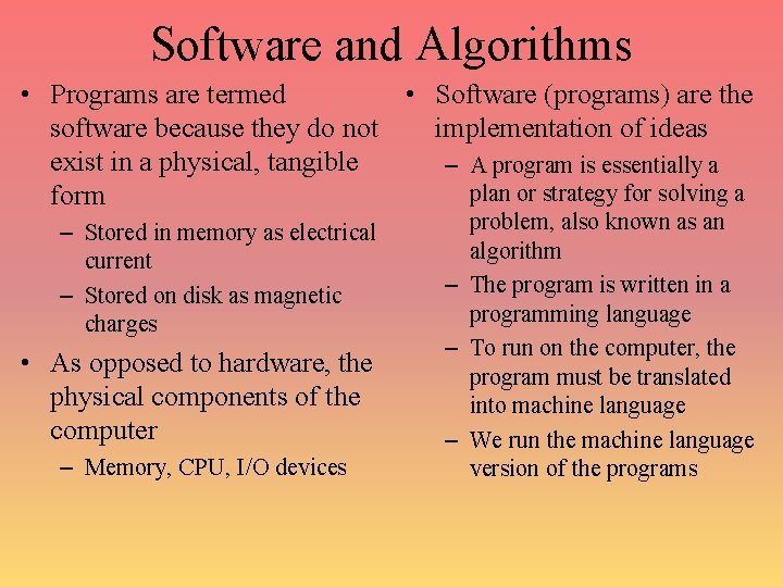 Software and Algorithms • Programs are termed • Software (programs) are the software because