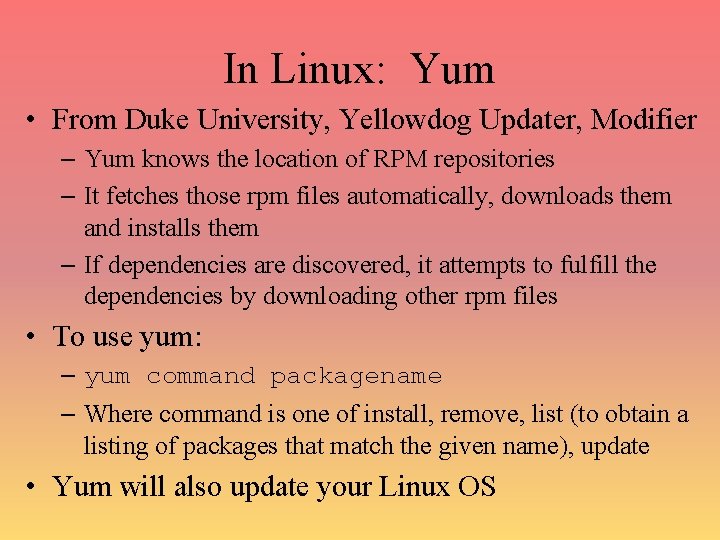 In Linux: Yum • From Duke University, Yellowdog Updater, Modifier – Yum knows the