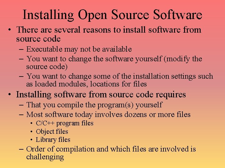 Installing Open Source Software • There are several reasons to install software from source