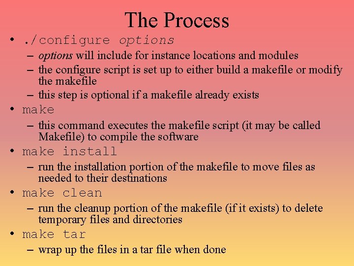 The Process • . /configure options – options will include for instance locations and