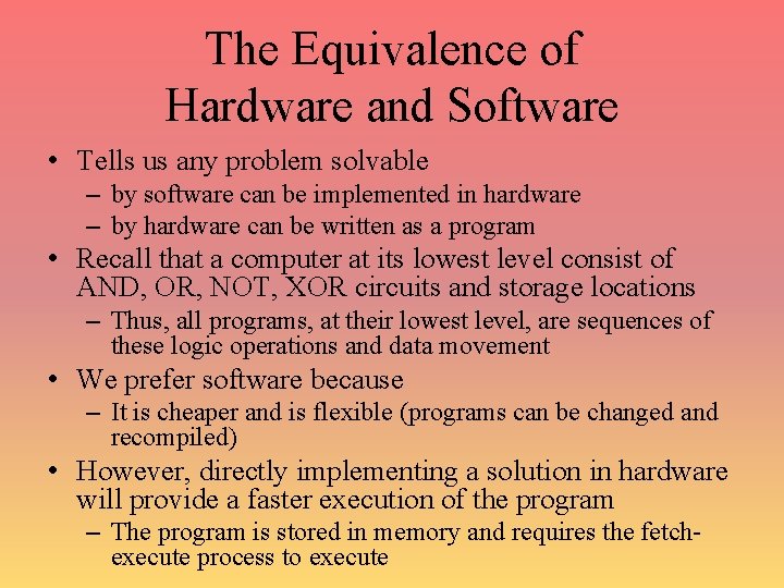 The Equivalence of Hardware and Software • Tells us any problem solvable – by