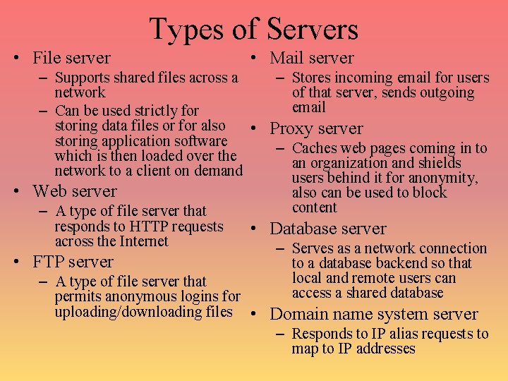 Types of Servers • File server • Mail server – Supports shared files across