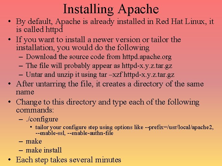 Installing Apache • By default, Apache is already installed in Red Hat Linux, it