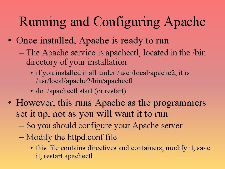 Running and Configuring Apache • Once installed, Apache is ready to run – The