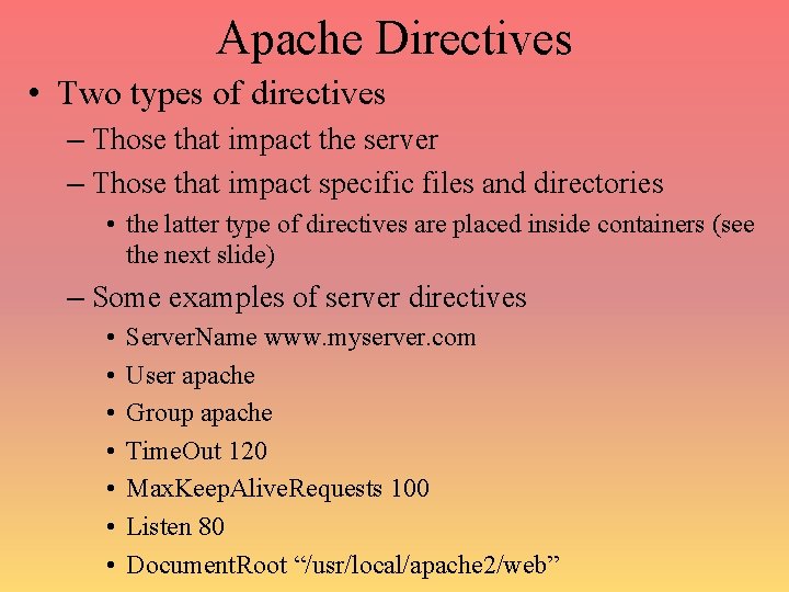 Apache Directives • Two types of directives – Those that impact the server –