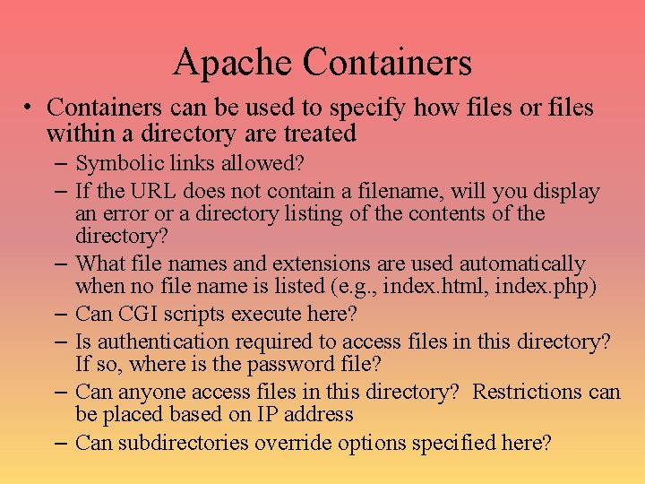 Apache Containers • Containers can be used to specify how files or files within