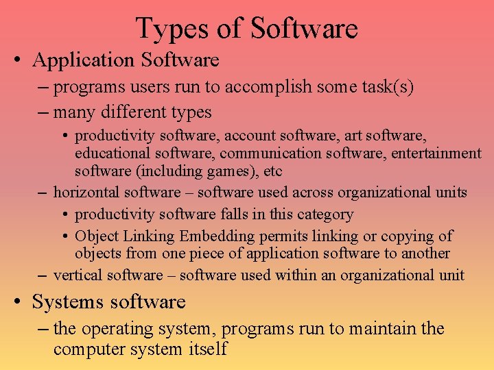 Types of Software • Application Software – programs users run to accomplish some task(s)