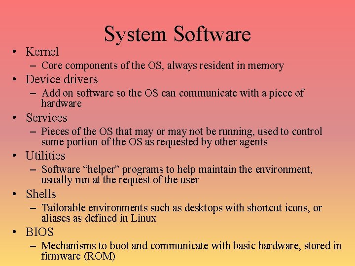  • Kernel System Software – Core components of the OS, always resident in