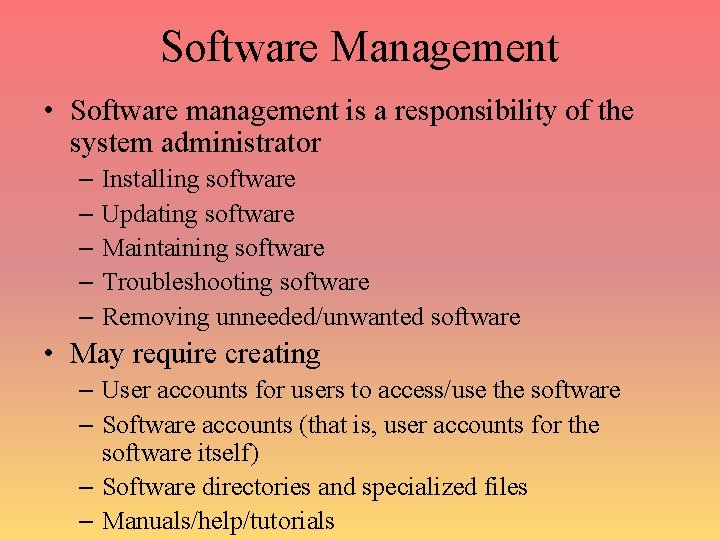 Software Management • Software management is a responsibility of the system administrator – Installing