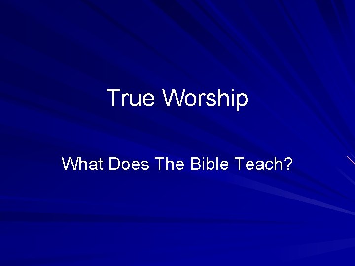 True Worship What Does The Bible Teach? 