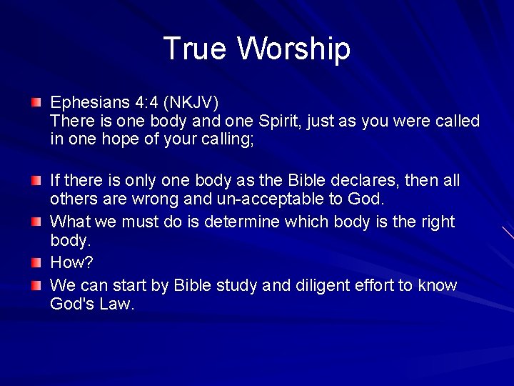 True Worship Ephesians 4: 4 (NKJV) There is one body and one Spirit, just