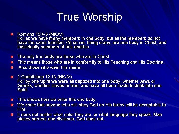 True Worship Romans 12: 4 -5 (NKJV) For as we have many members in