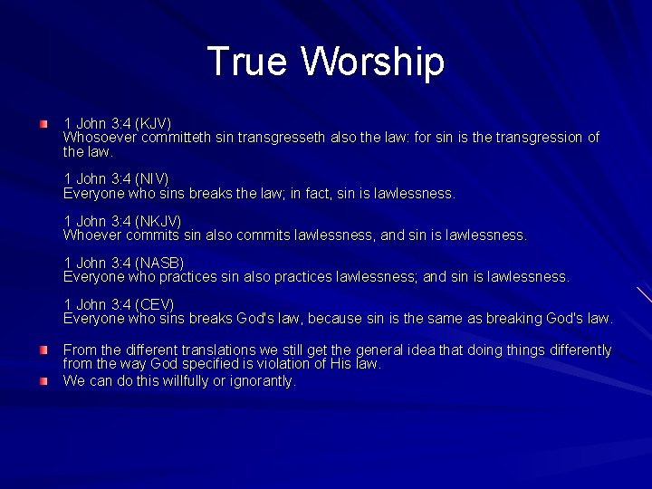 True Worship 1 John 3: 4 (KJV) Whosoever committeth sin transgresseth also the law: