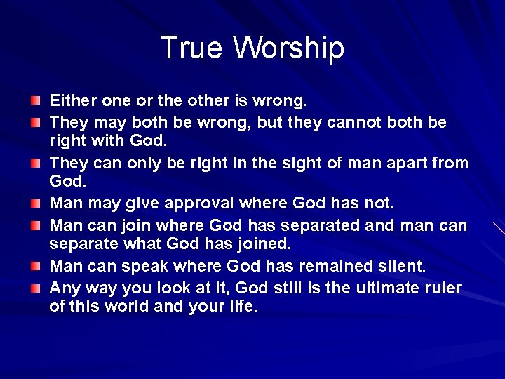 True Worship Either one or the other is wrong. They may both be wrong,